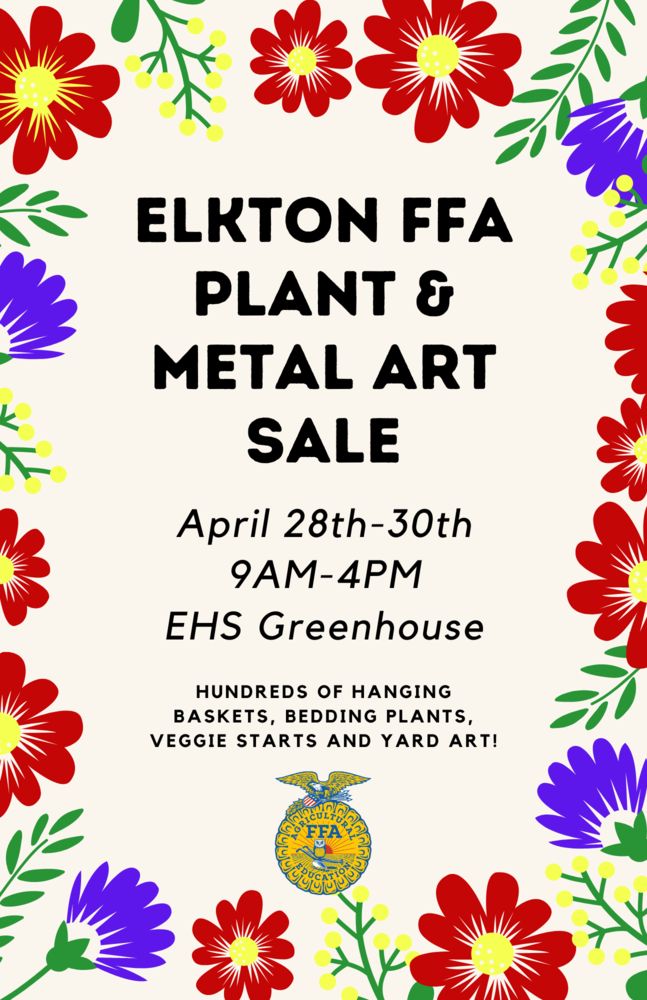 Elkton FFA Plant & Metal Art Sale April 28th-30th 9AM-4PM EHS Greenhouse Hundreds of Hanging Baskets, Bedding Plants, Veggie Starts and Yard Art! 