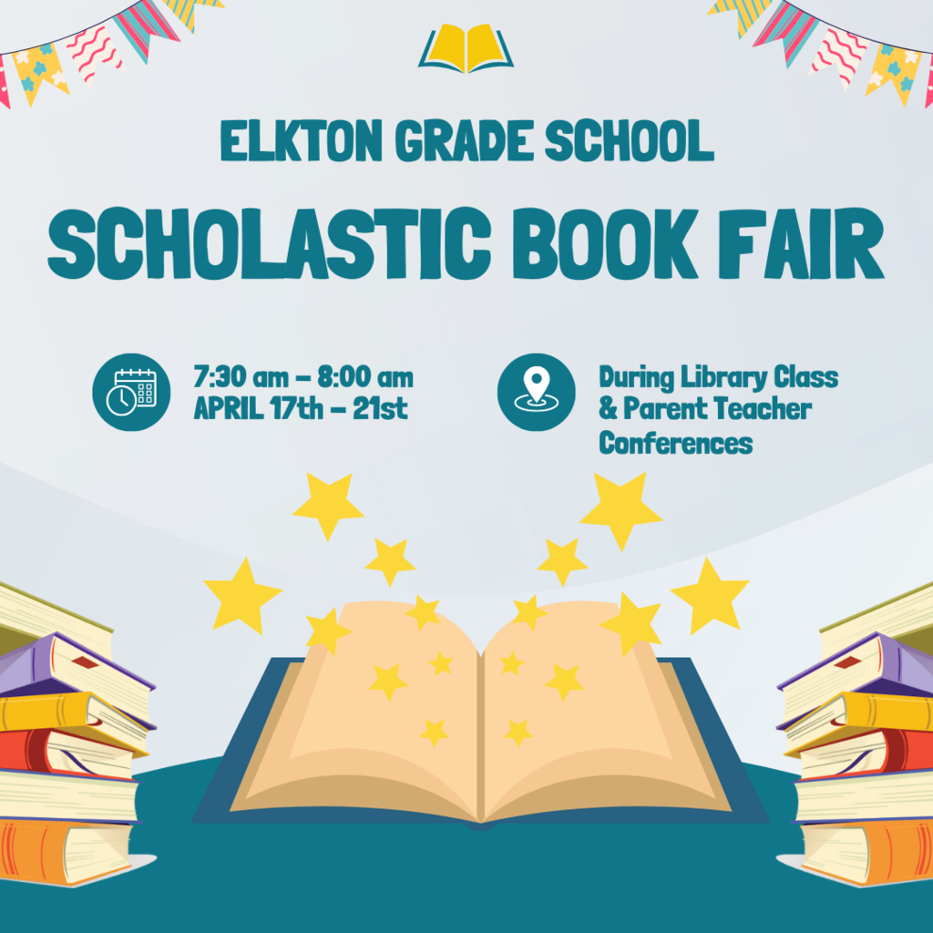 Elkton Grade School Scholastic Book Fair April 17-21st 7:30 a.m. to 8:00 a.m., during library class and parent teacher conferences.