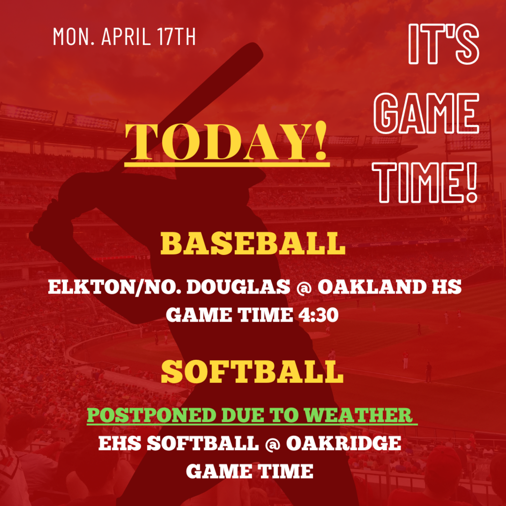 IT'S GAME TIME!  Mon. April 17th Today!  Baseball Elkton/No. Douglas @ Oakland HS Game Time 4:30  Softball Postponed Due to Weather EHS Softball @ Oakridge Game Time