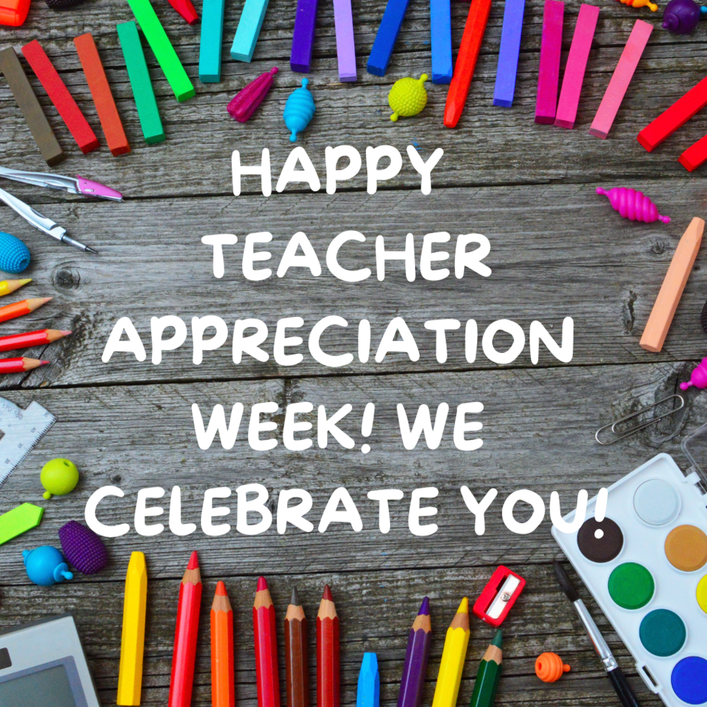 Happy Teacher Appreciation Week! We Celebrate You!