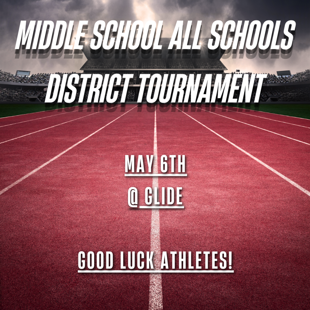 MIDDLE SCHOOL ALL SCHOOLS DISTRICT TOURNAMENT May 6th @ Glide GOOD LUCK ATHLETES!
