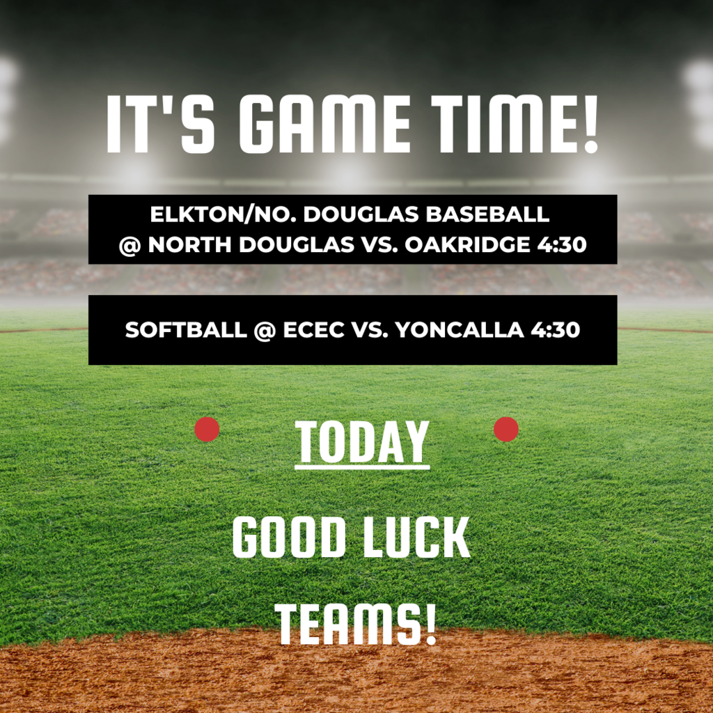 IT'S GAME TIME!  Elkton/No. Douglas Baseball @ North Douglas vs. Oakridge 4:30  Softball @ ECEC vs. Yoncalla 4:30 TODAY GOOD LUCK TEAMS!