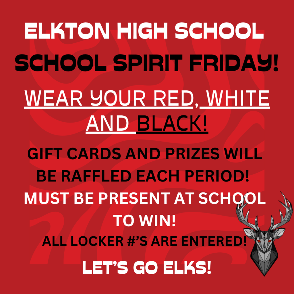 ATTN:  Elkton High School!  School Spirit Friday!  Wear your red, white and black and celebrate being an Elk! Prizes and gift cards will be raffled by locker number each period. Must be present at school to win! LET'S GO ELKS!