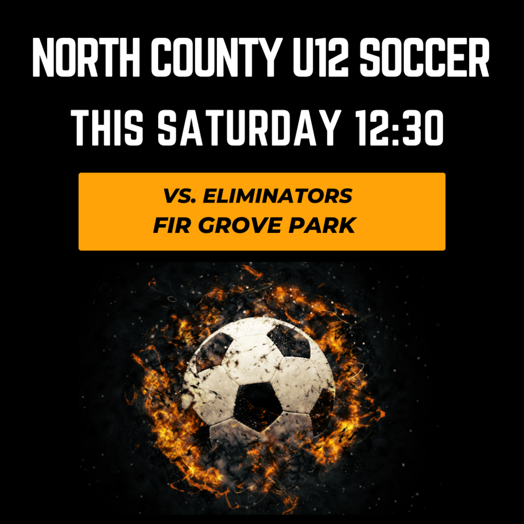 North County U12 Soccer This Saturday 12:30 at Fir Grove Park